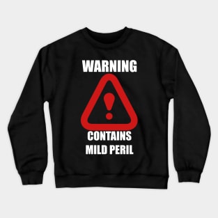 Warning: Contains Mild Peril Crewneck Sweatshirt